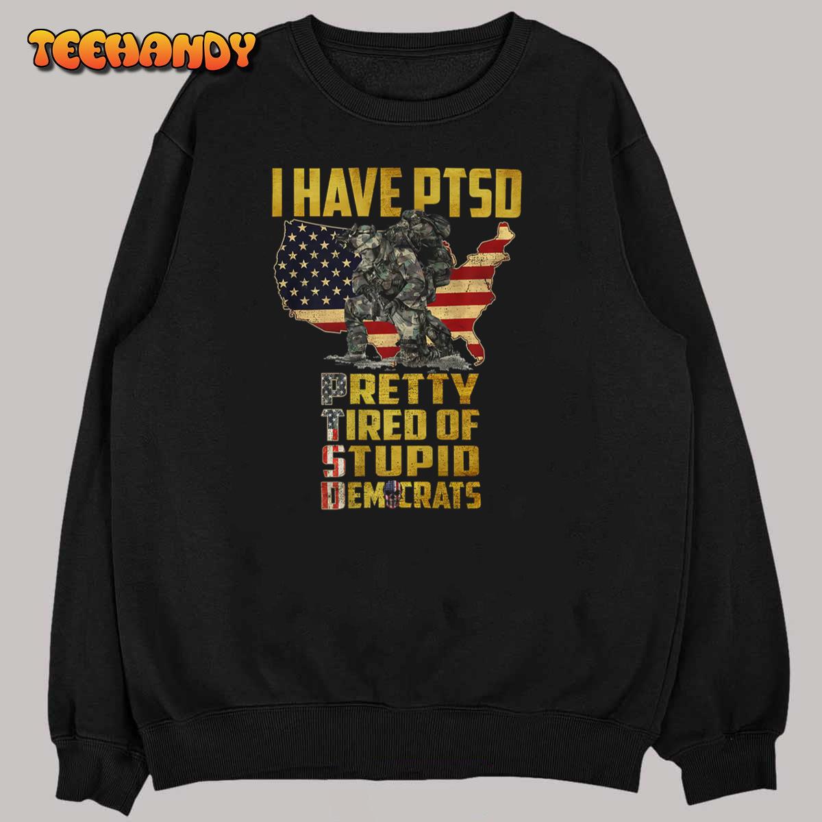 I Have PTSD Pretty Tired Of Stupid Democrats Premium T-Shirt