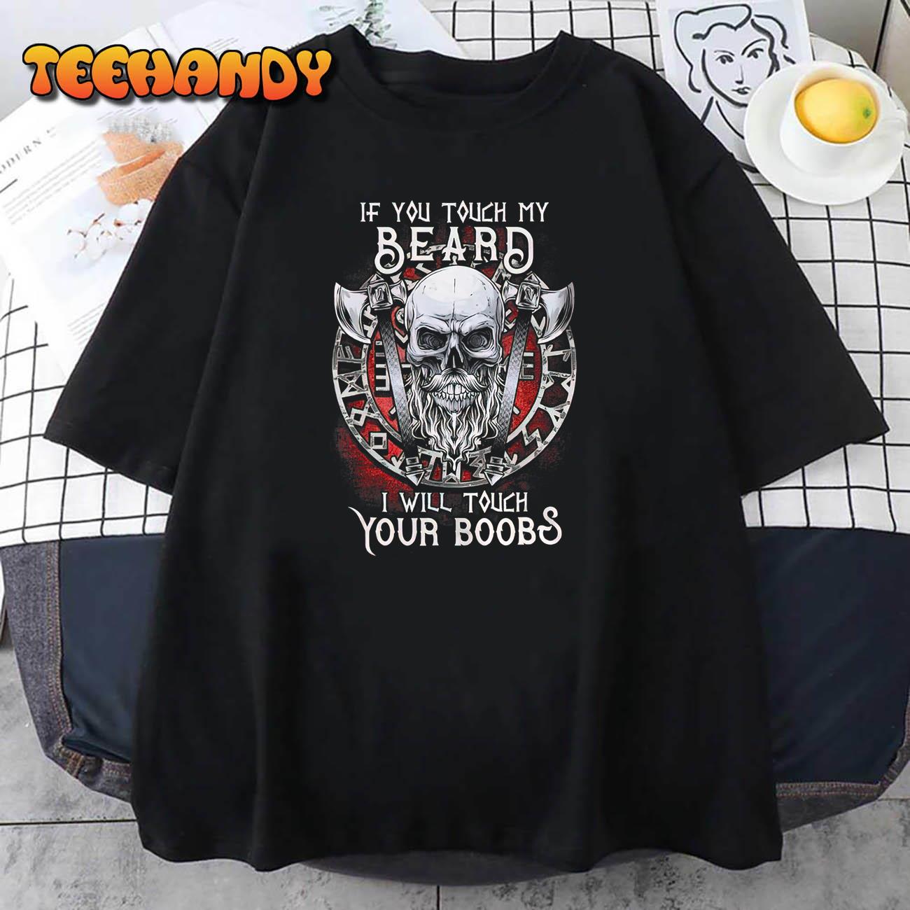 If You Touch My Beard I Will Touch Your Boobs T-Shirt