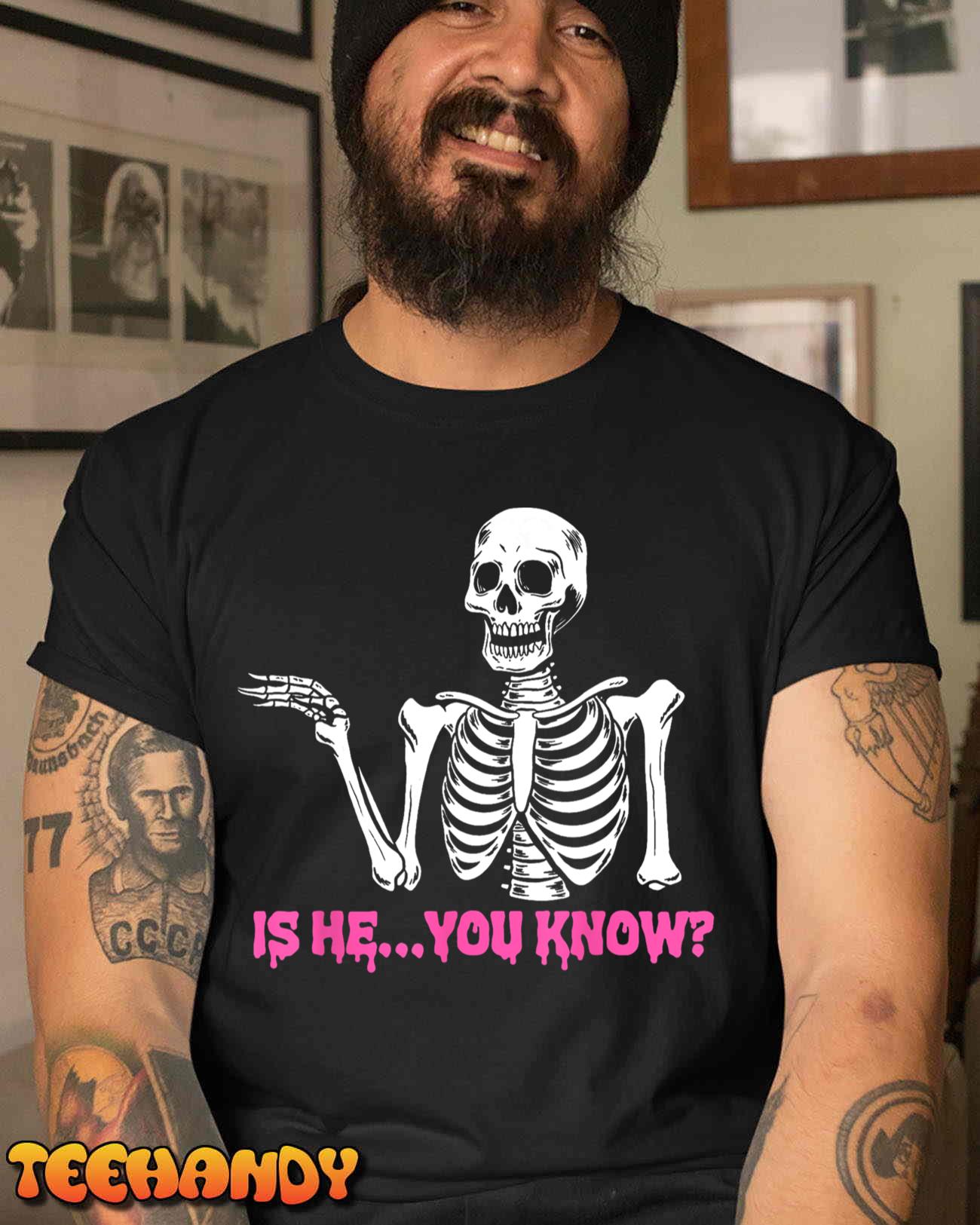 Is He You Know Skeleton Funny T-Shirt