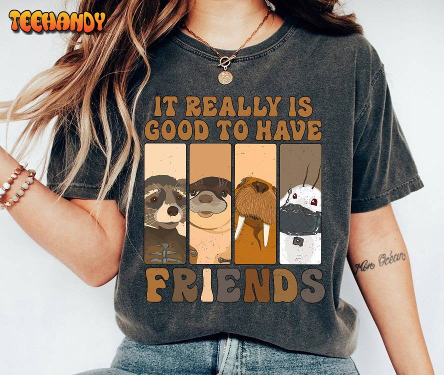 It Really Is Good To Have Friends Shirt, Lylla Rocket Teefs Floor Shirt