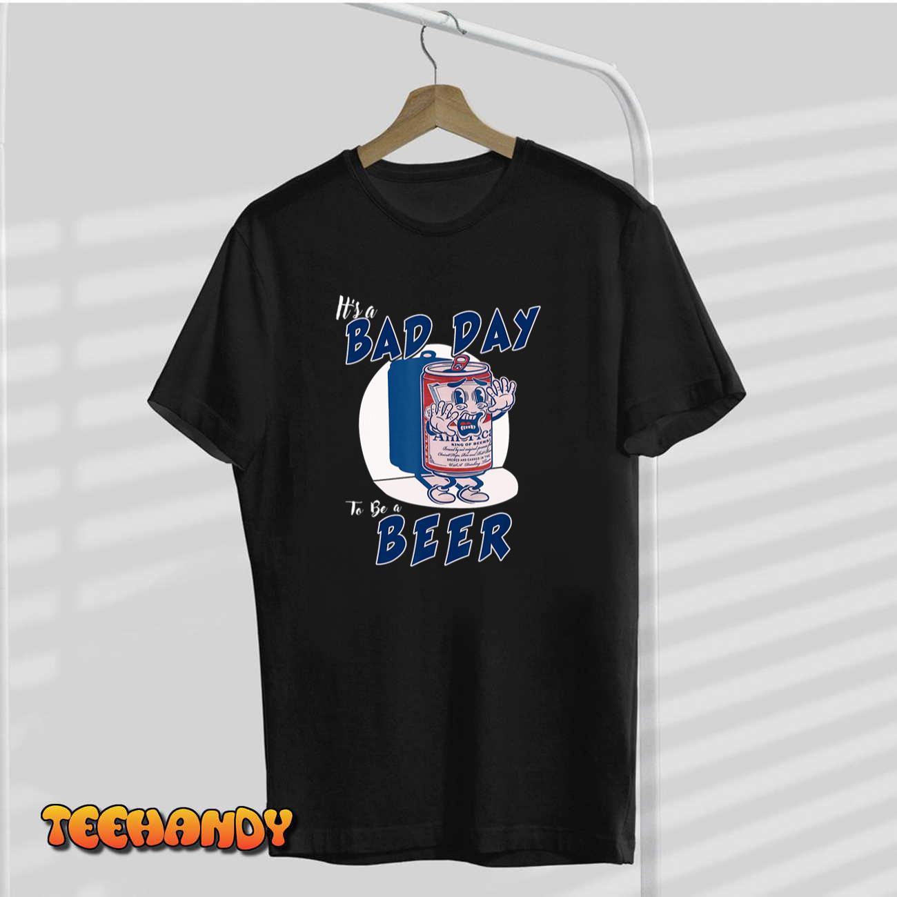 It’s A Bad Day To Be A Beer 4th Of July Unisex T Shirt