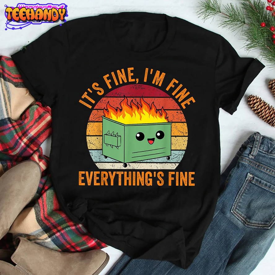 Its Fine Im Fine Everythings Fine Dumpster Fire Tshirt, Emotional Dumpster Fire Shirt