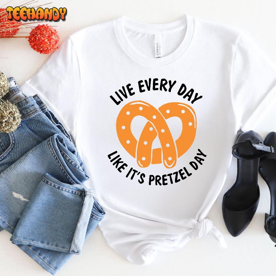 Live Everyday Like Pretzel Day Shirt, Pretzel Day Tv Show Shirt