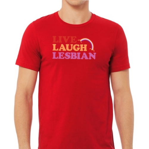 Live Laugh Lesbian T-Shirts