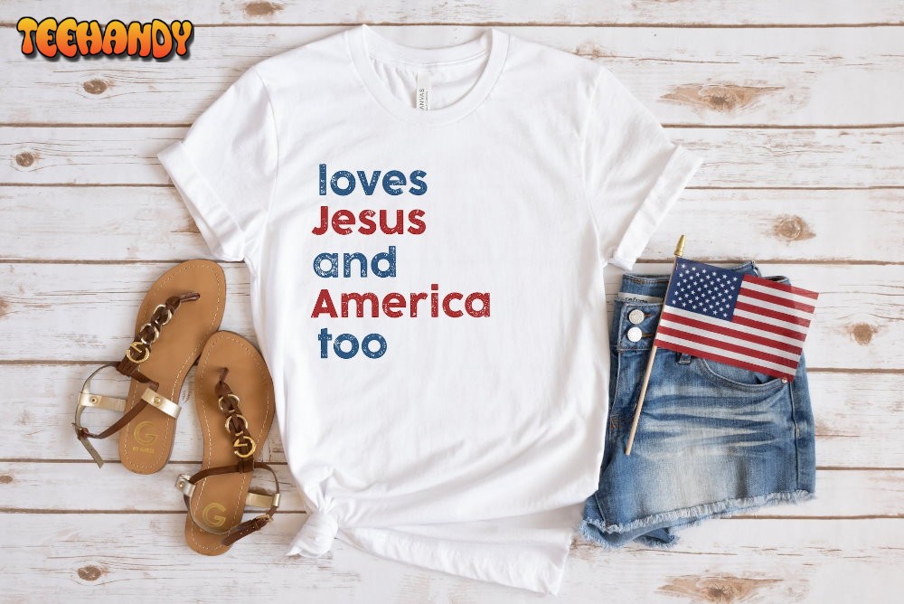 Loves Jesus And America Too Patriotic Unisex T Shirt