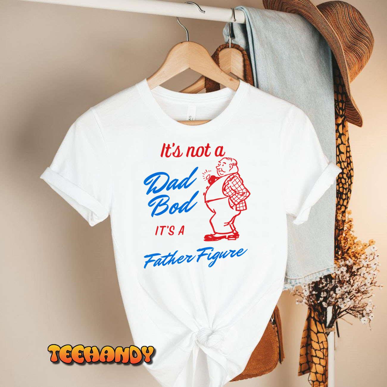 Mens It’s Not A Dad Bod It’s A Father Figure Funny Fathers day T-Shirt