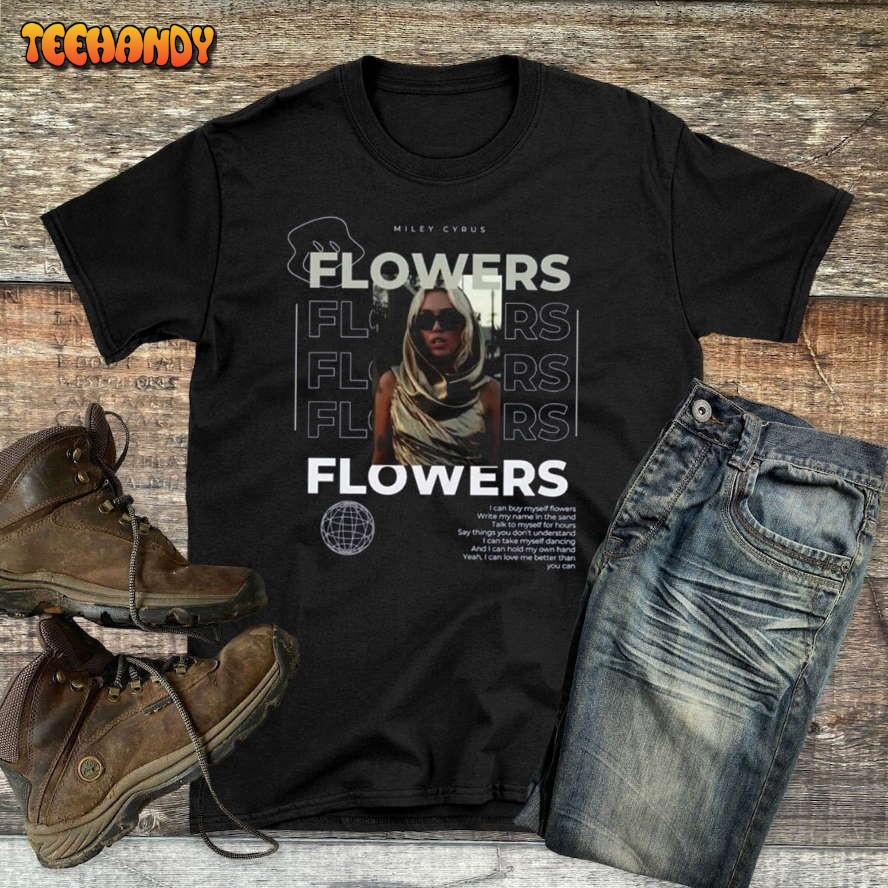 Miley Cyrus Flowers Shirt, I Can Buy Myself Flowers Miley Cyrus Lyric T-Shirt