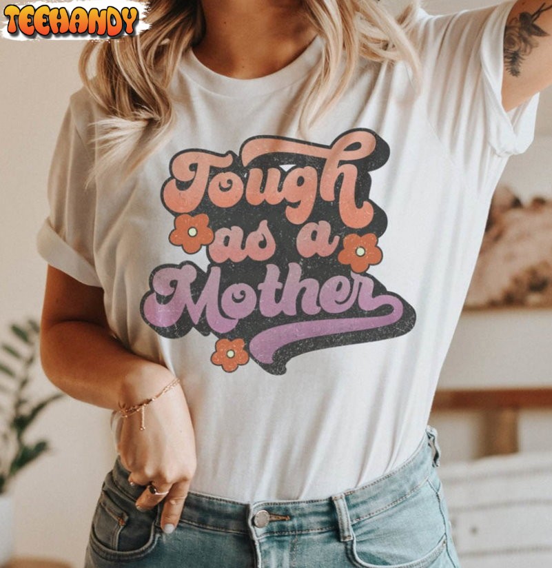 Mothers Day Vintage Shirt, Tough As A Mother Unisex Hoodie