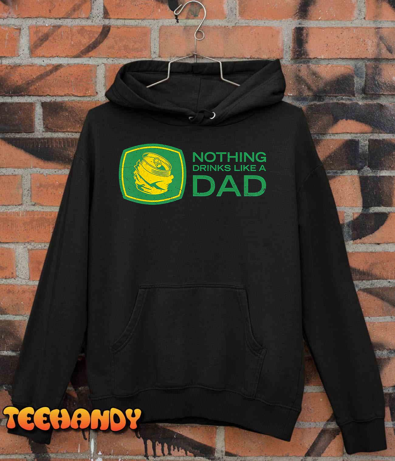 Nothing Drinks Like A Dad T-Shirt