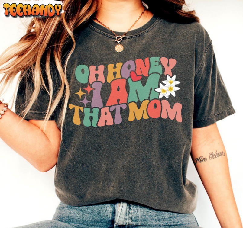 Oh Honey I Am That Mom Shirt, Vintage Mom Life Crewneck Unisex Hoodie