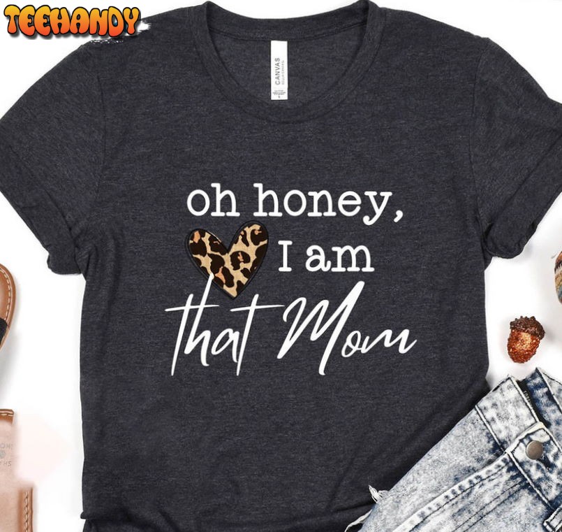 Oh Honey I Am That Mom Vintage Shirt, Mothers Day T-shirt