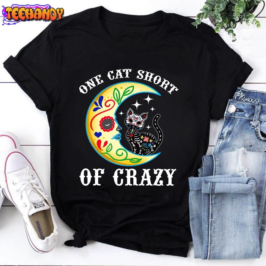 One Cat Short Of Crazy Sugar Skull Moon and Kitten T-Shirt