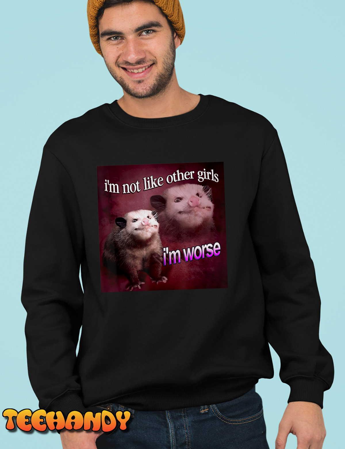 Possum I’m Not Like Other Girls I’m Worse T-Shirt