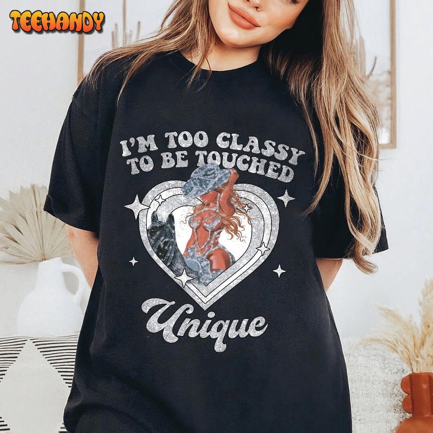 Retro Beyonce I’m Too Classy To Be Touched Shirt