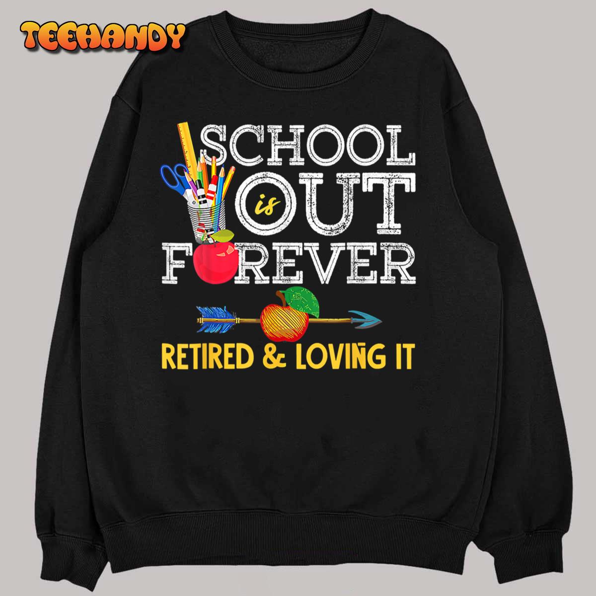 School Is Out Forever Retired And Loving It Retirement T-Shirt