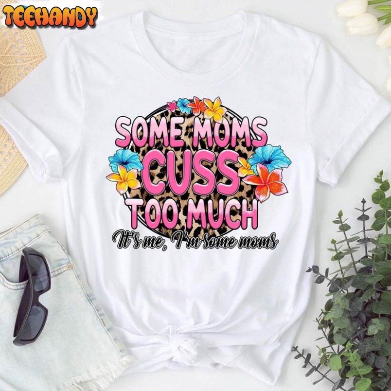 Some Mom Cuss Too Much Shirt, Funny Mom Leopard Unisex T-shirt