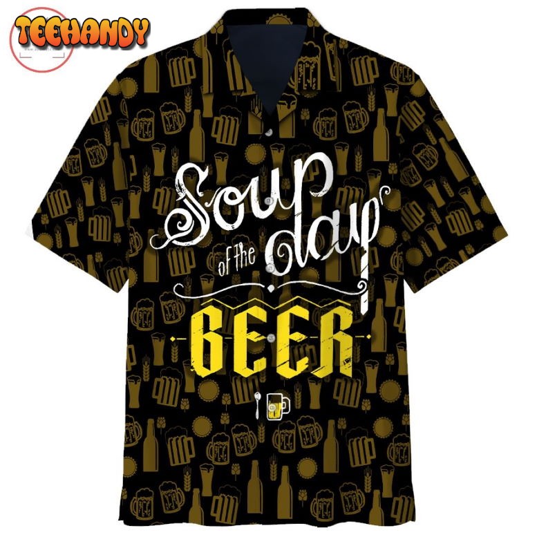 Soup Of The Day Beer Hawaiian Shirt