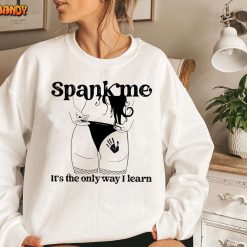 Spank Me It’s The Only Way I Learn Shirt, Good Girl Good Girl shirt, Spank Me Shirt