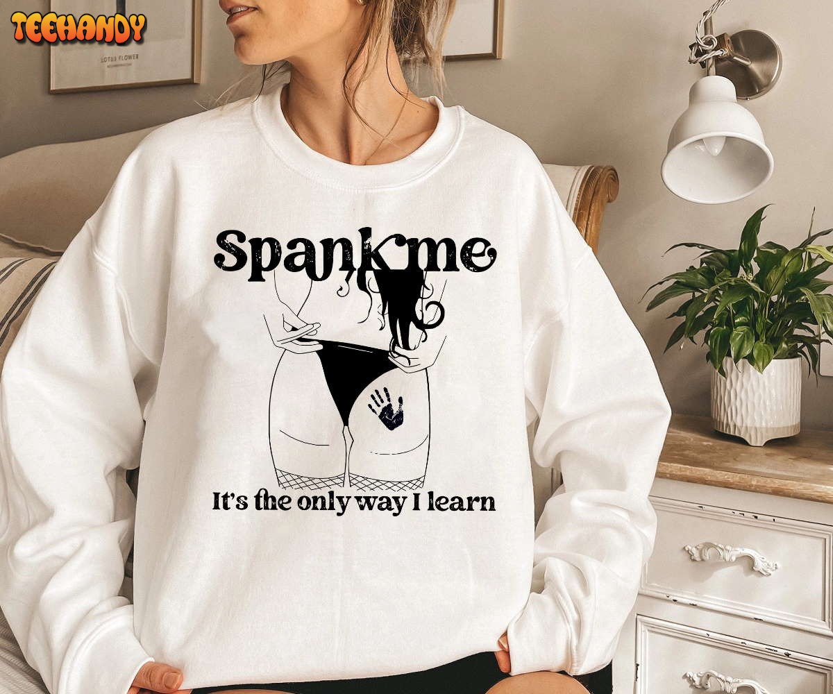 Spank Me It’s The Only Way I Learn Shirt, Good Girl Good Girl shirt, Spank Me Shirt