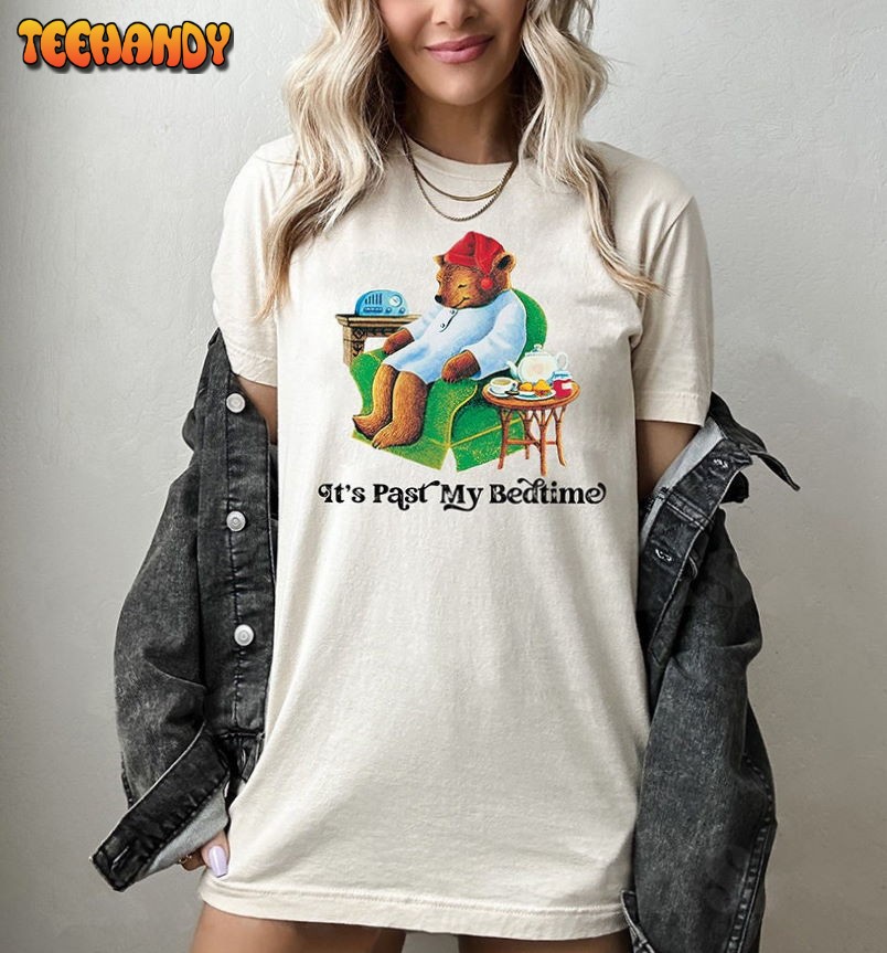 Tea BEAR Shirt – It Is Past My Bedtime Shirt