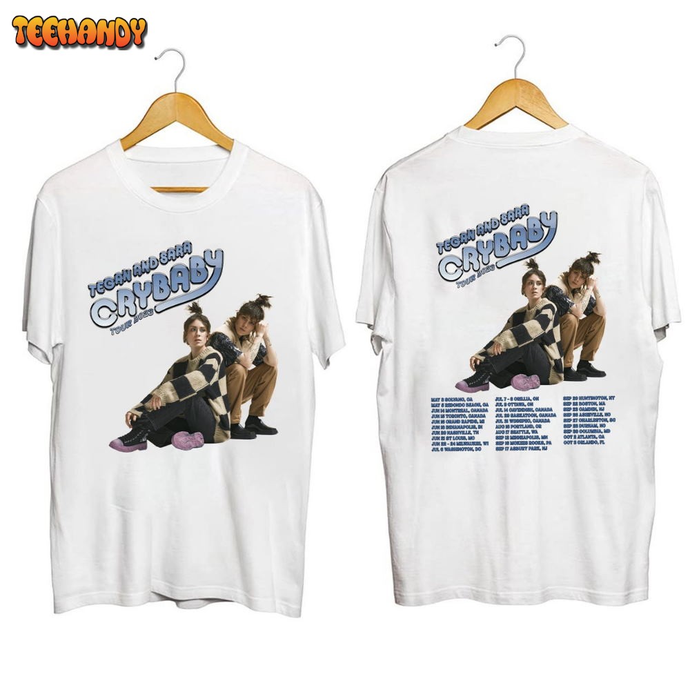 Tegan and Sara Cry baby Tour 2023 Shirt, Crybaby Tour 2023 Shirt