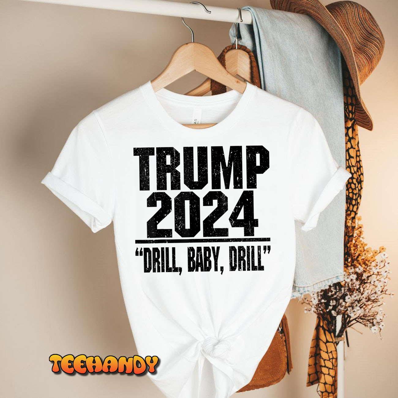 Trump 2024 Drill Baby Drill Funny Pro Trump For Men Women T-Shirt