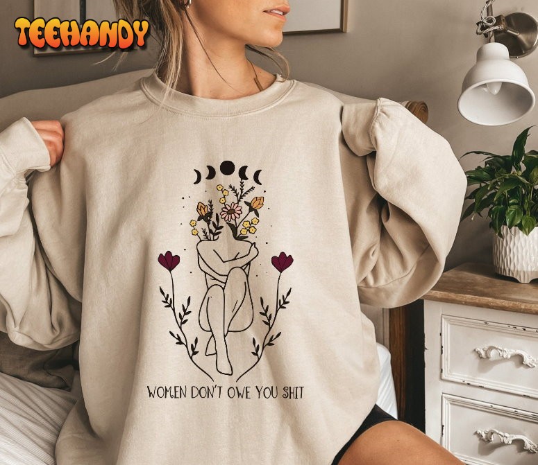 Women Don’t Owe You Shit Uterus Pro Choice Sweat Shirt