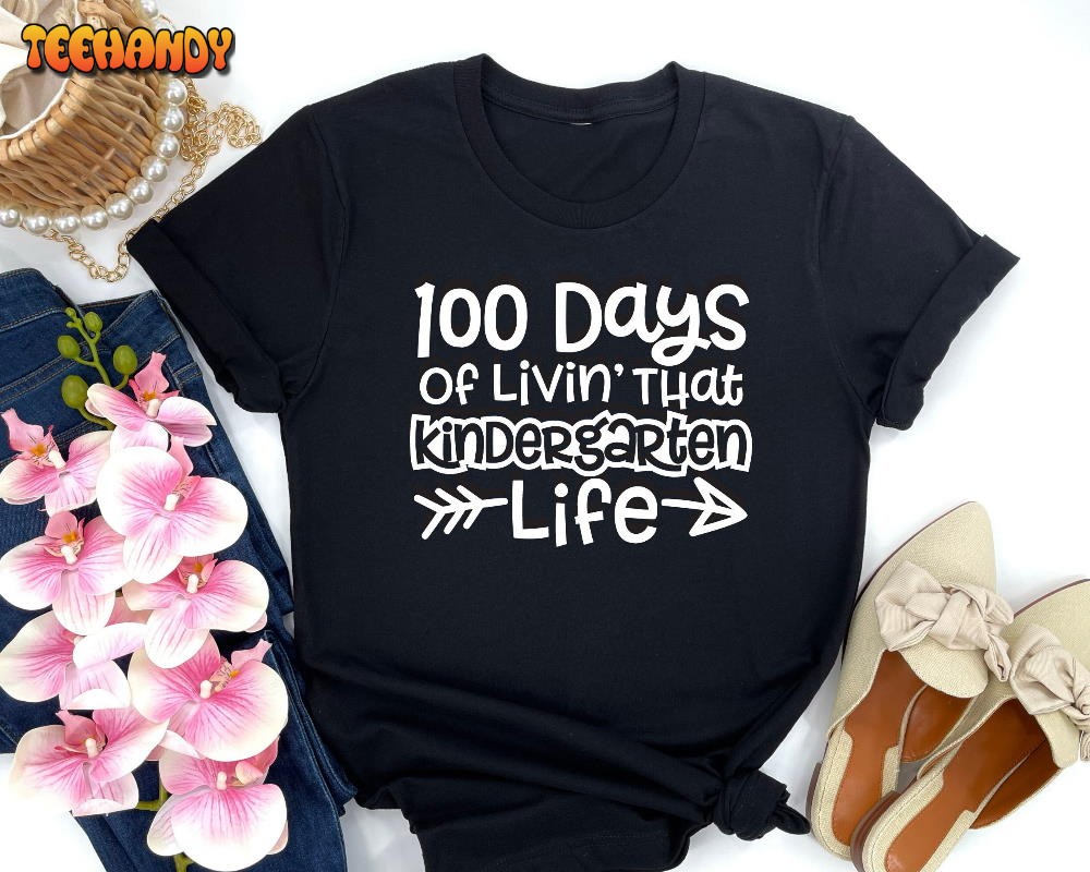 100 Days of Livin’ That Kindergarten Life Shirt