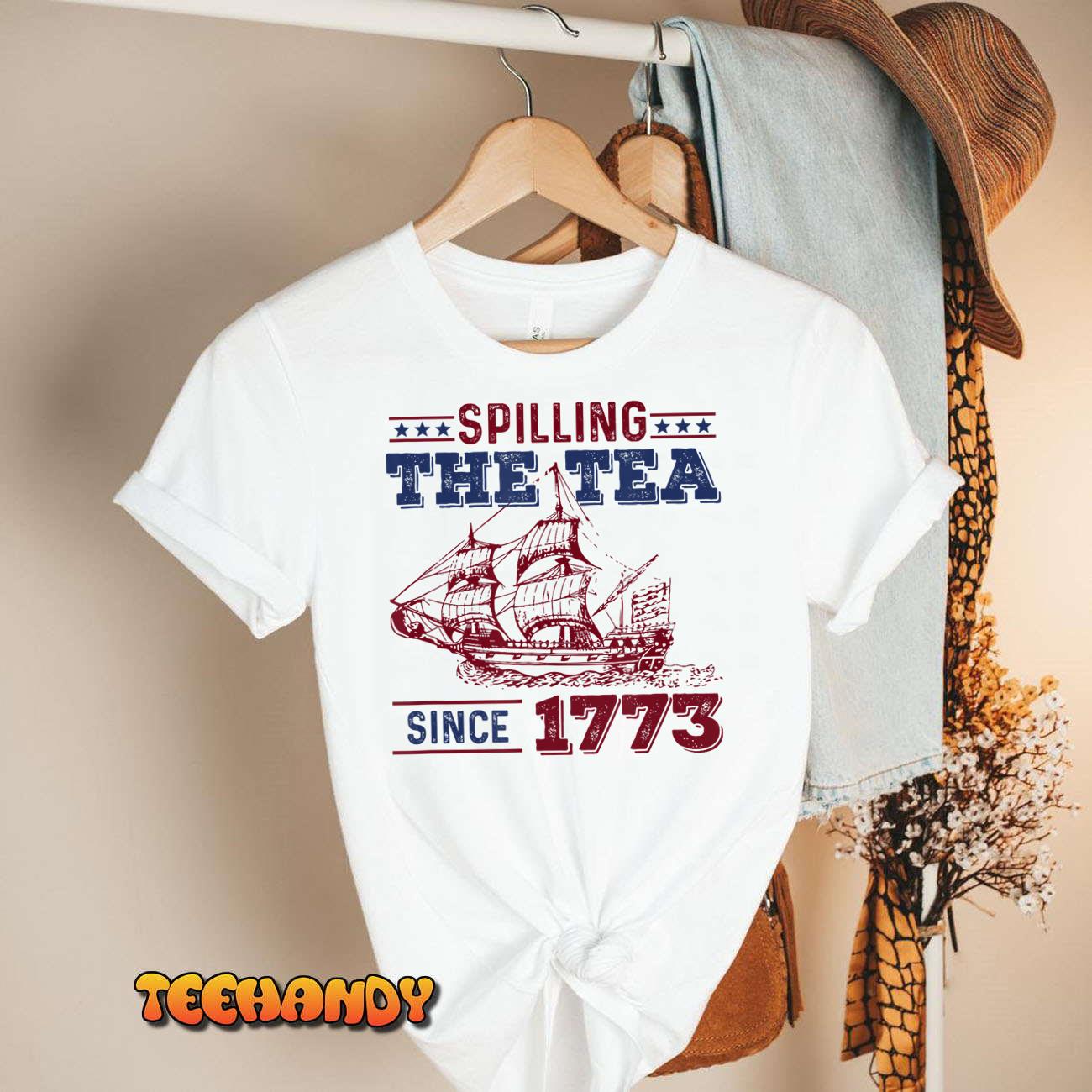 4th Of July Spilling The Tea Since 1773 History Teacher Fun T-Shirt