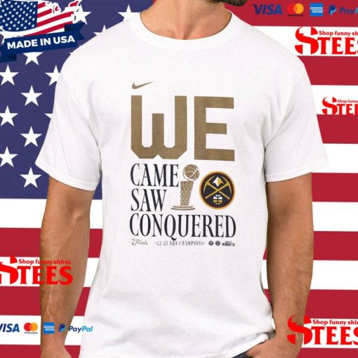 Denver Nuggets We Came Saw Conquered 2022-23 NBA Champions T Shirt