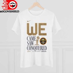 Denver Nuggets We Came Saw Conquered 2022 23 NBA Champions T Shirt 2