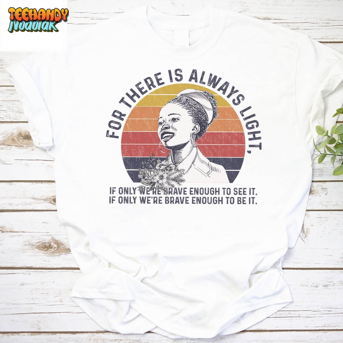 Amanda Gorman, For There Is Always Light If Only We’re Brave Enough To See It Shirt