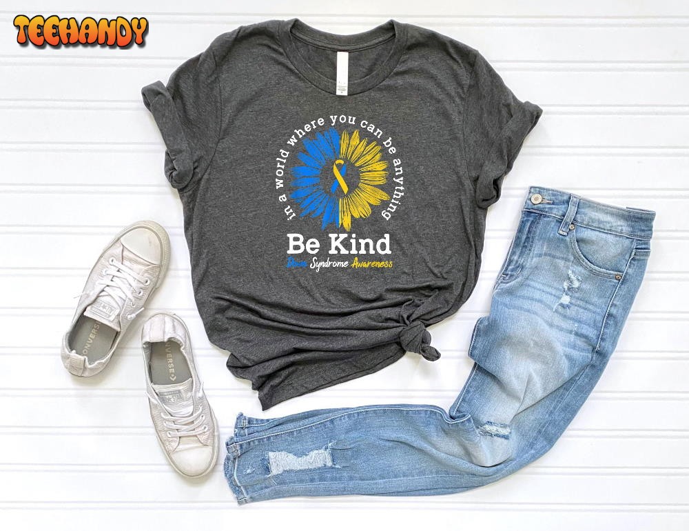 Be Kind Down Syndrome Awareness Shirt, World Down Syndrome Day Shirts