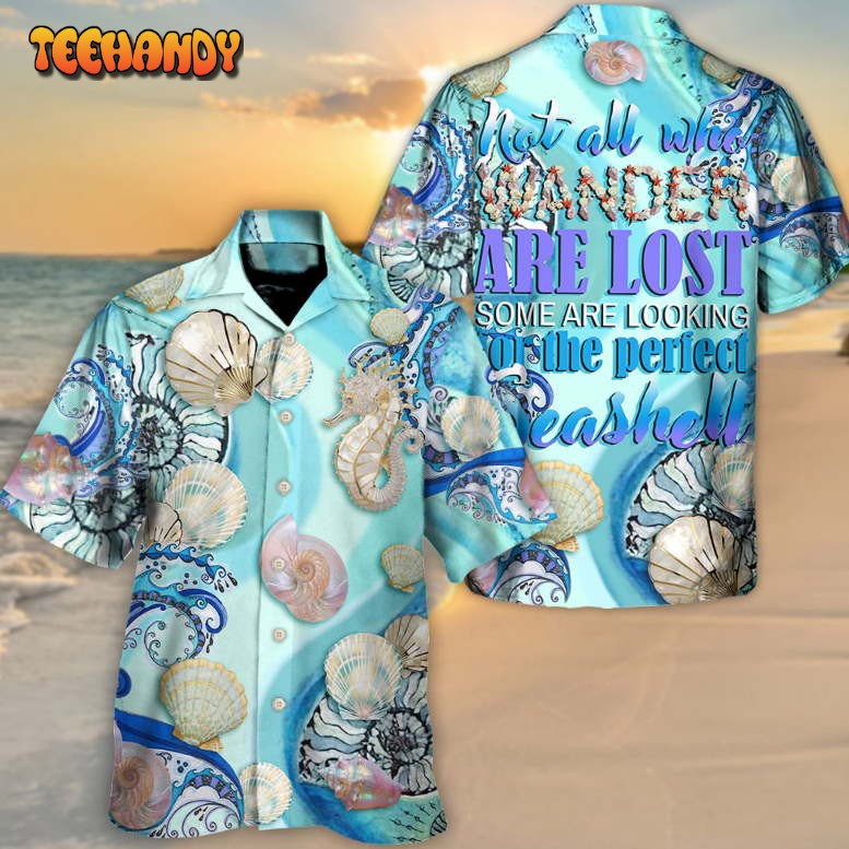 Beach Who Wander Are Lost Some Are Looking Seashell Hawaiian Shirt