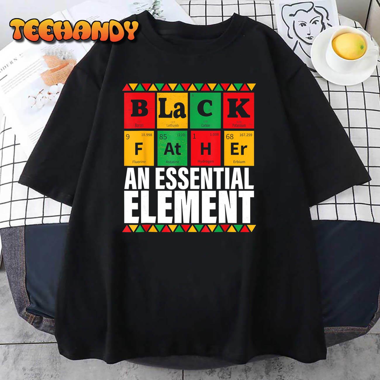 Black Father The Essential Element Father’s Day Funny Dad T-Shirt