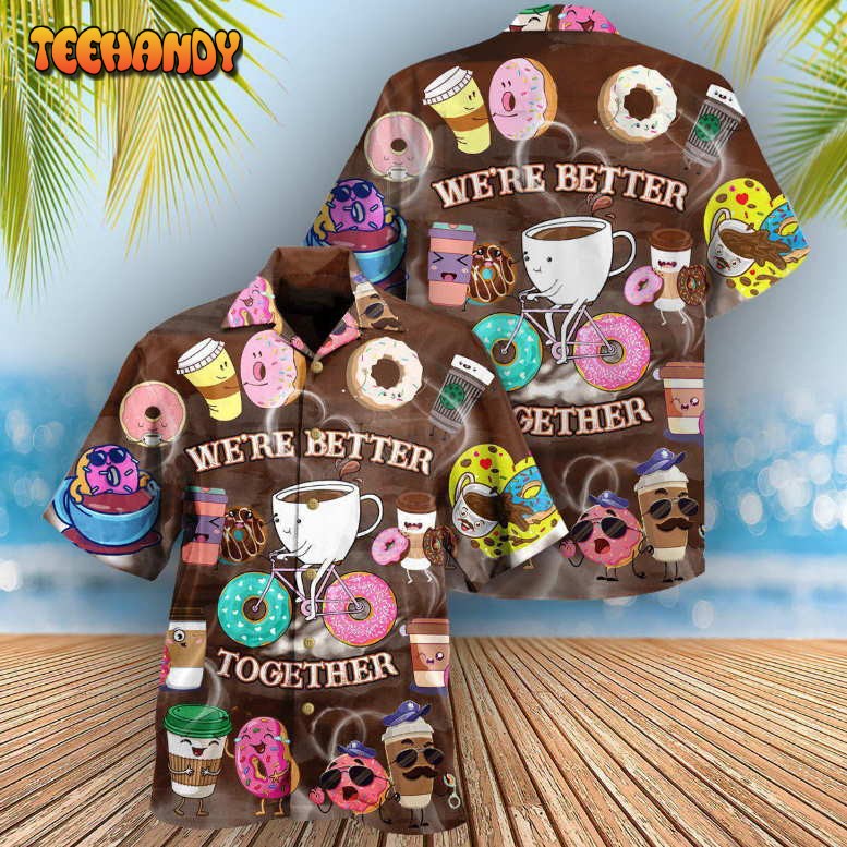 Coffee We’re Better Together Donuts and Coffee Hawaiian Shirt