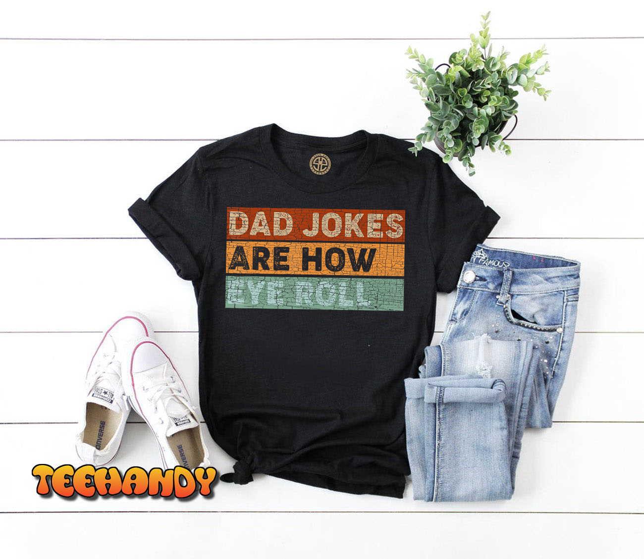 Dad Jokes Are How Eye Roll Funny Dad Gift Daddy Pun Joke T-Shirt