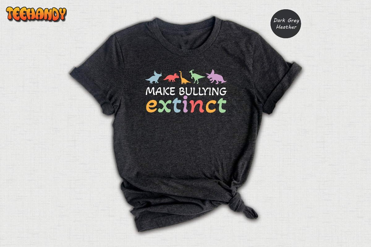 Dinosaur Make Bullying Extinct Shirt, Anti Bullying T-Shirt