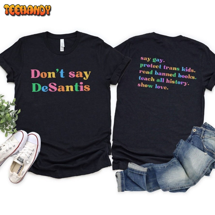 Don’t Say Desantis Gay Protect Trans Kids Read Banned Books Teach All History Show Love Shirt