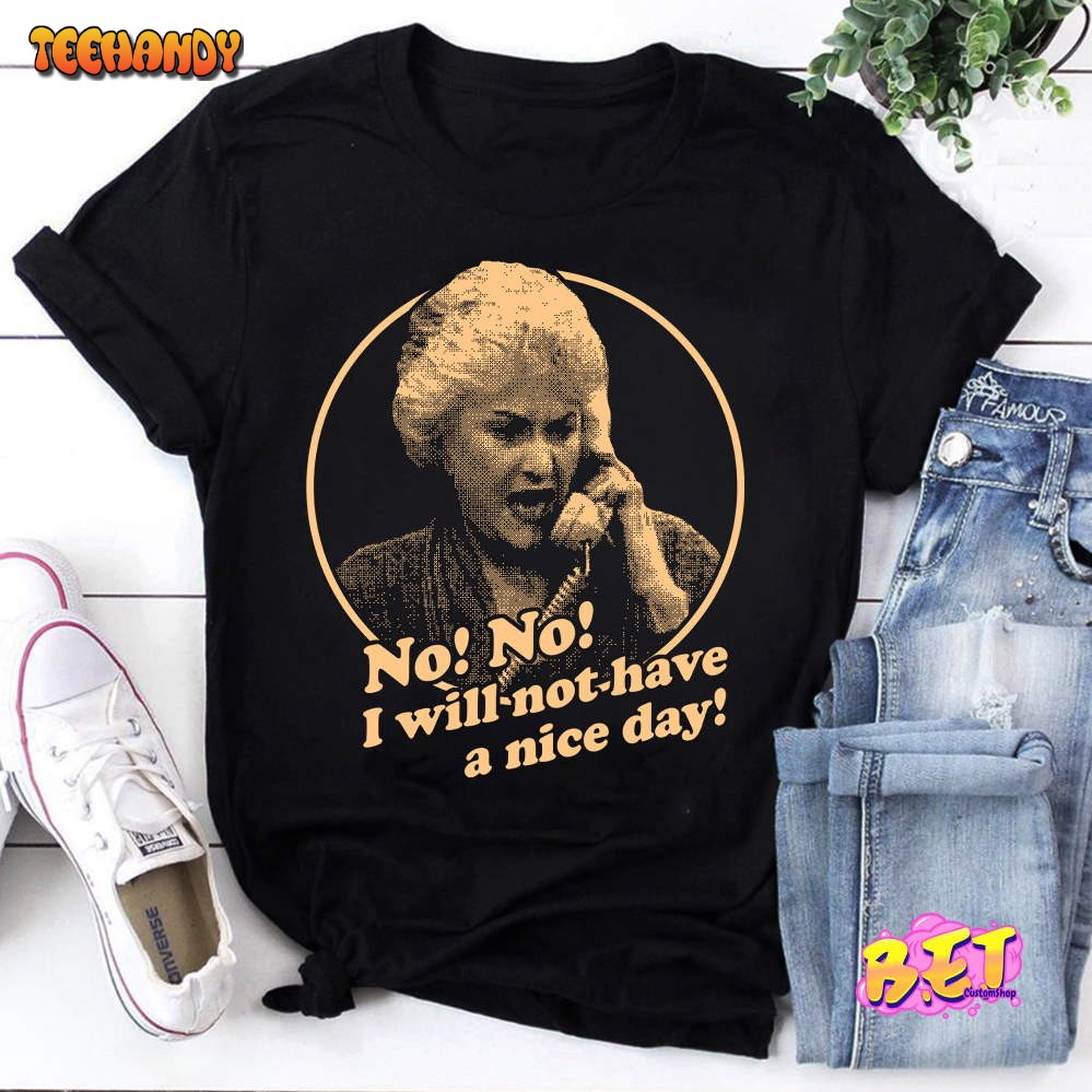 Dorothy Zbornak I will Not Have A Nice Day T-Shirt, Dorothy Zbornak Shirt