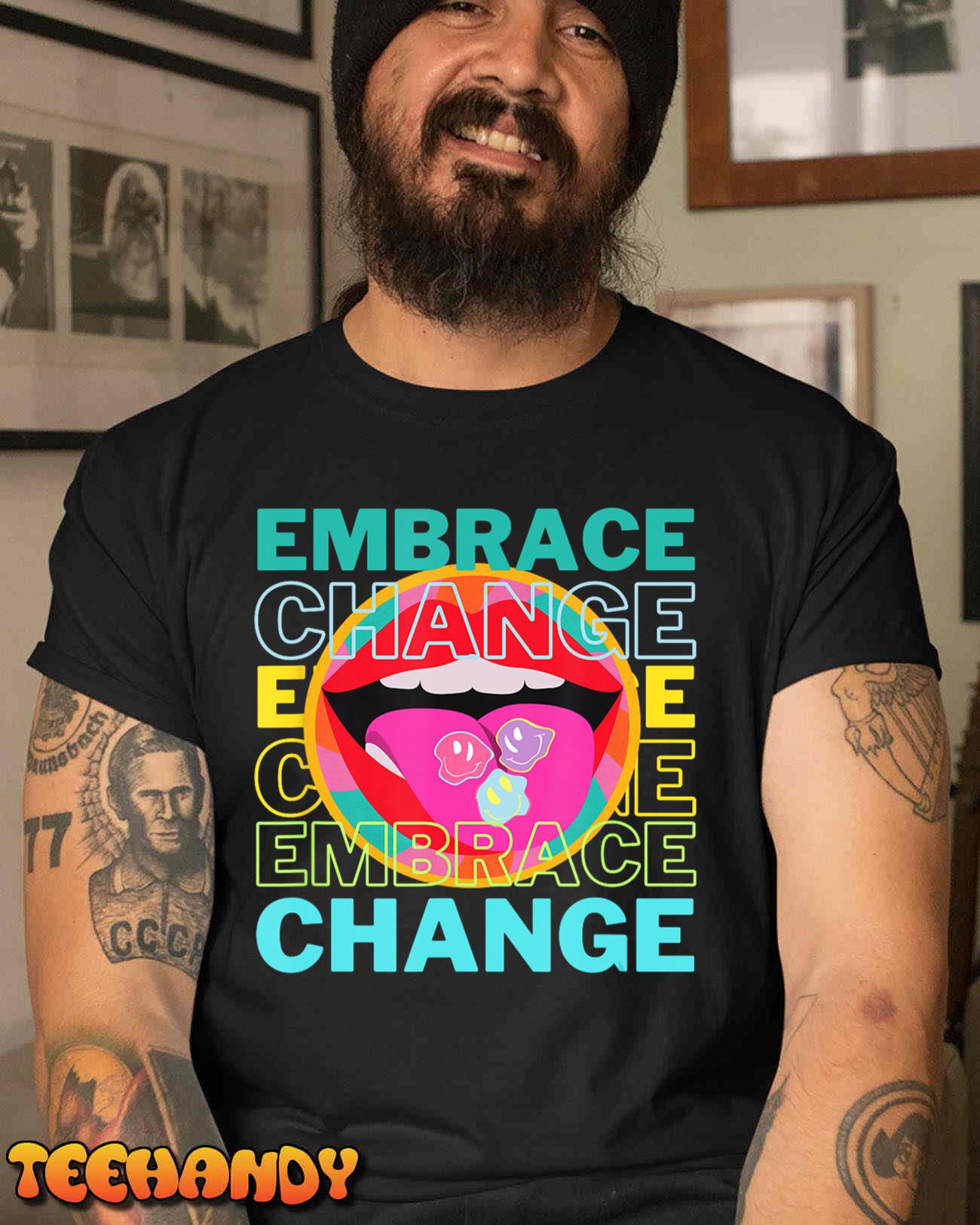 Embrace Change Inspirational Funny Graphic Gift Idea T-Shirt