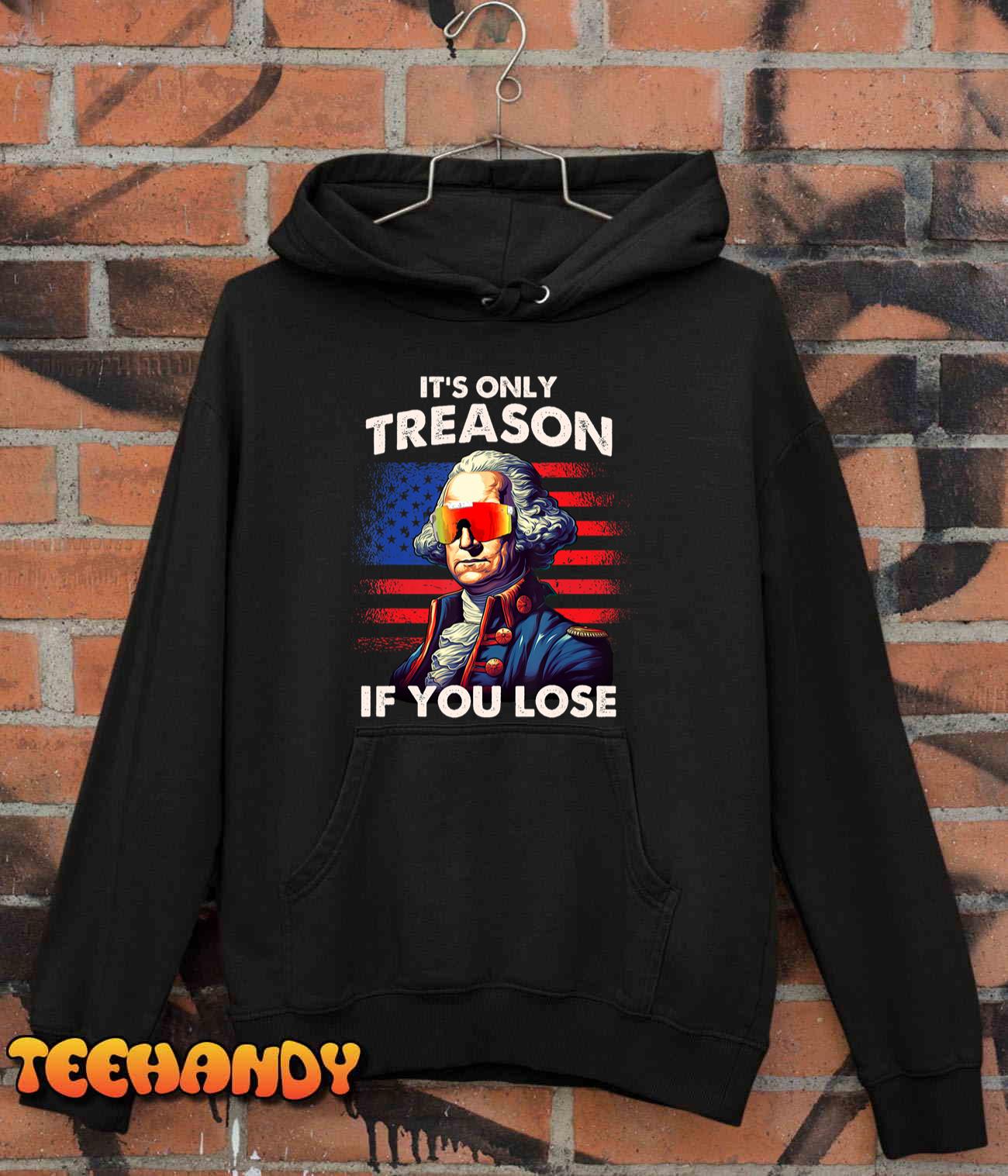 Funny 4th of July Shirt Washington Only Treason If You Lose T-Shirt