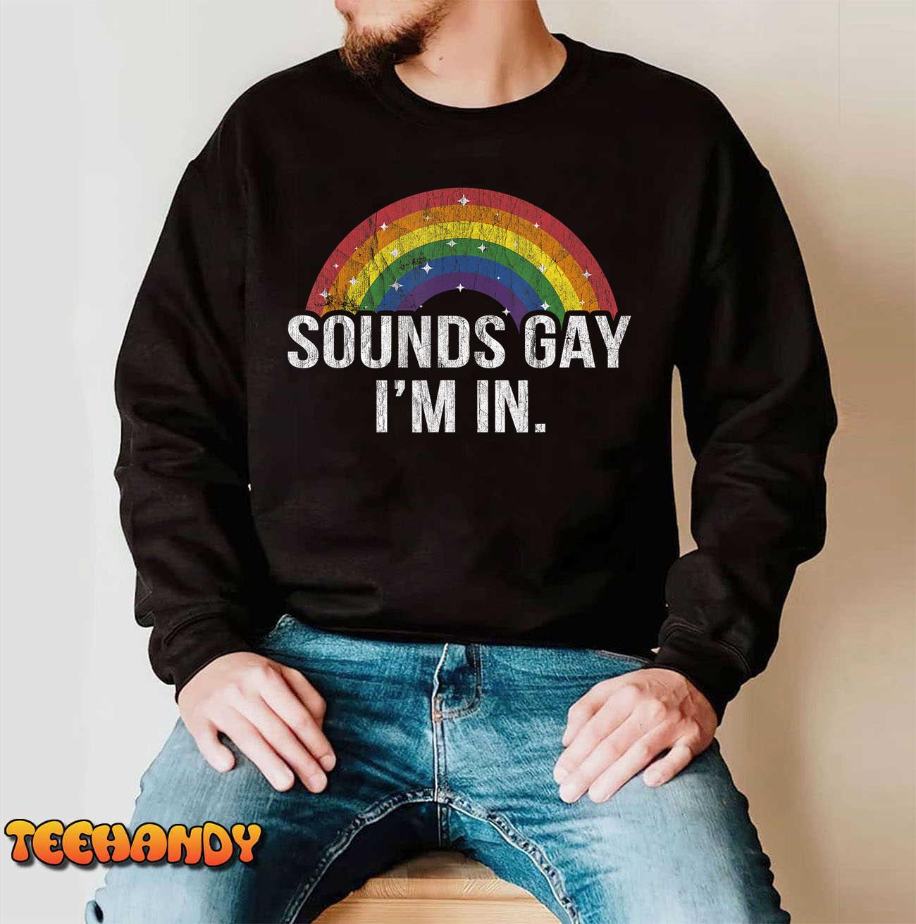 Funny Sounds Gay I’m In With Rainbow Flag For Pride Month T-Shirt