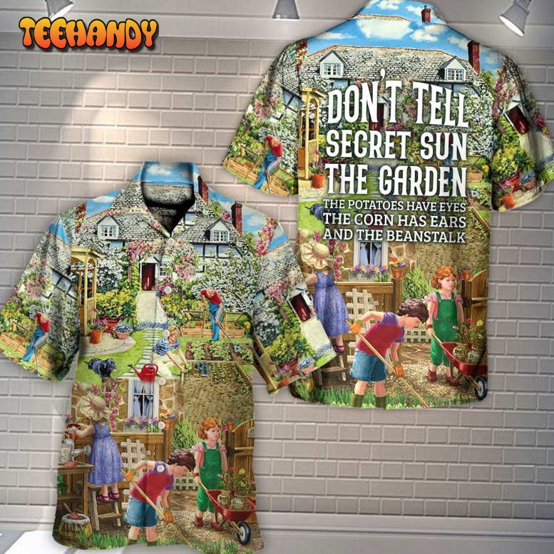 Gardening Plants Don’t Tell Secret Sun The Garden Vibe Hawaiian Shirt