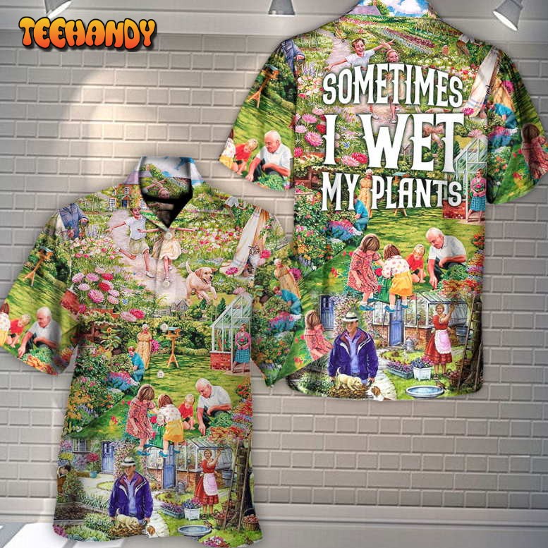 Gardening Sometimes I Wet My Plants Flowers Vintage Art Hawaiian Shirt