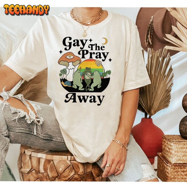 Gay The Pray Away Shirt Funny Frog LGBT Unisex T Shirt