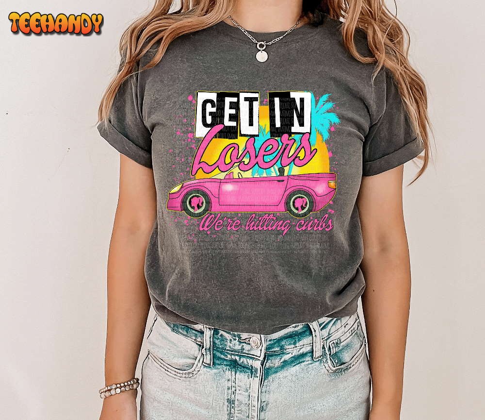 Get In Loser We’re Hitting Curbs Passenger Princess Shirt