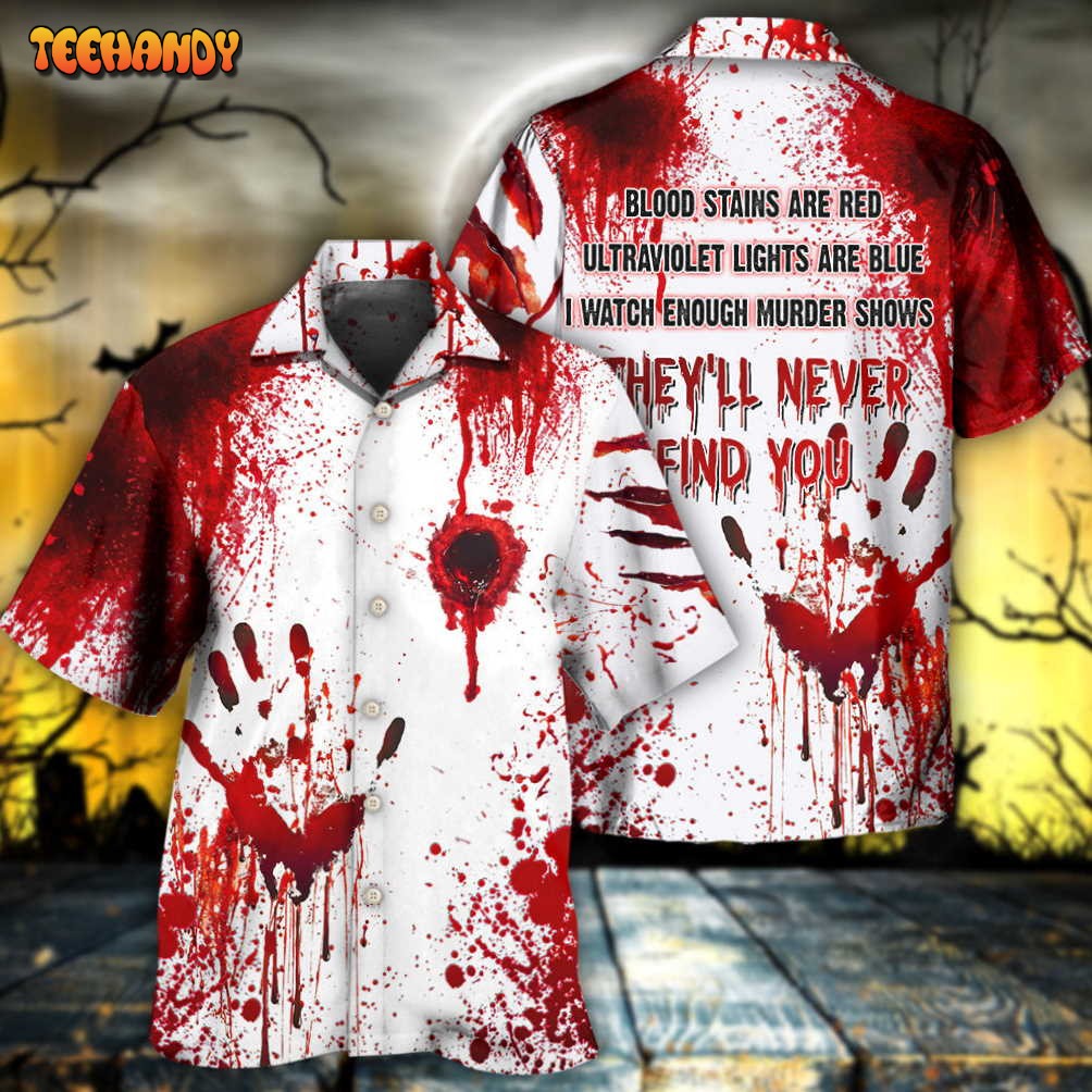 Halloween Blood They’ll Never Find You Hawaiian Shirt