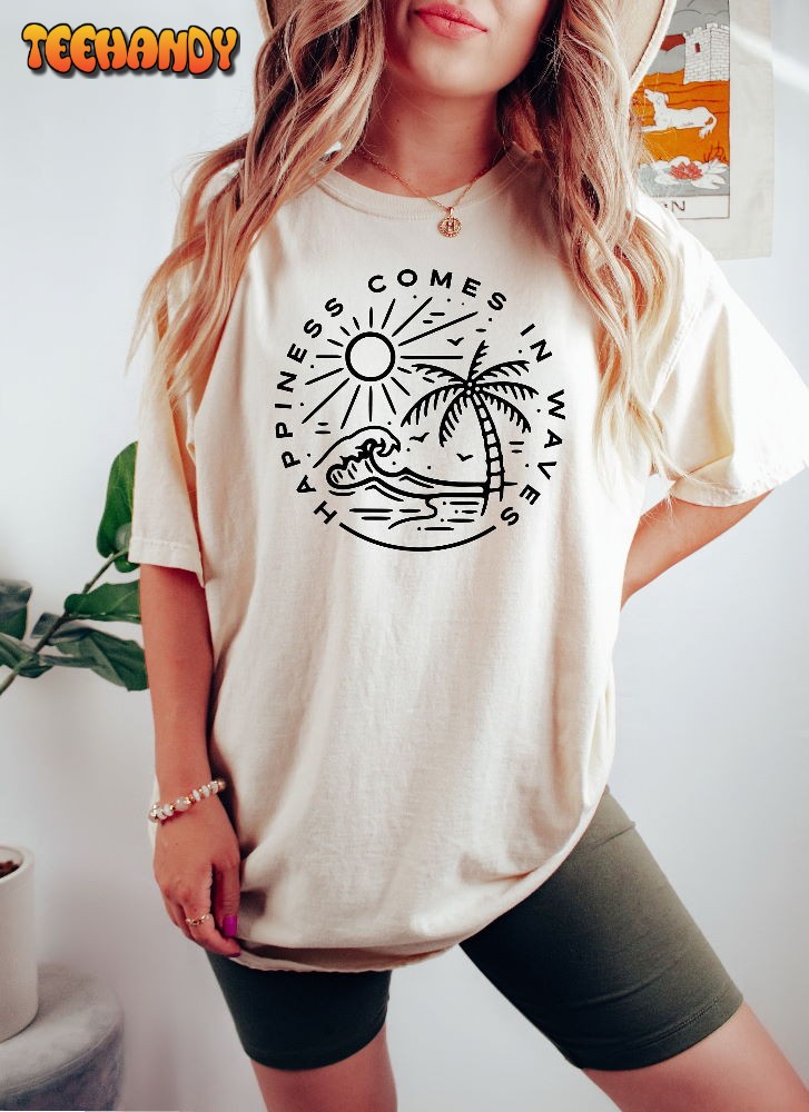 Happiness comes in waves Unisex Shirt