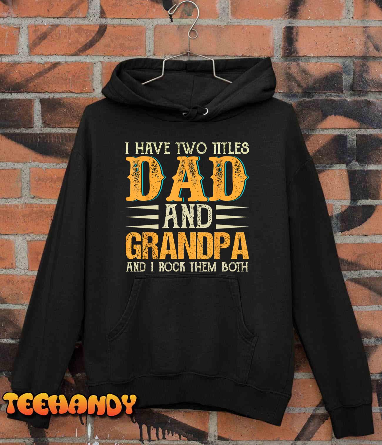 I Have Two Titles Dad And Grandpa Father’s Day T-Shirt
